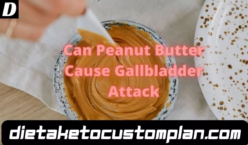 Can Peanut Butter Cause Gallbladder Attack